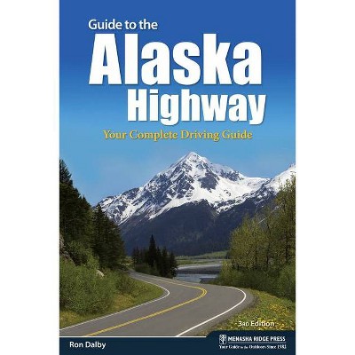 Guide to the Alaska Highway - 3rd Edition by  Ron Dalby (Paperback)