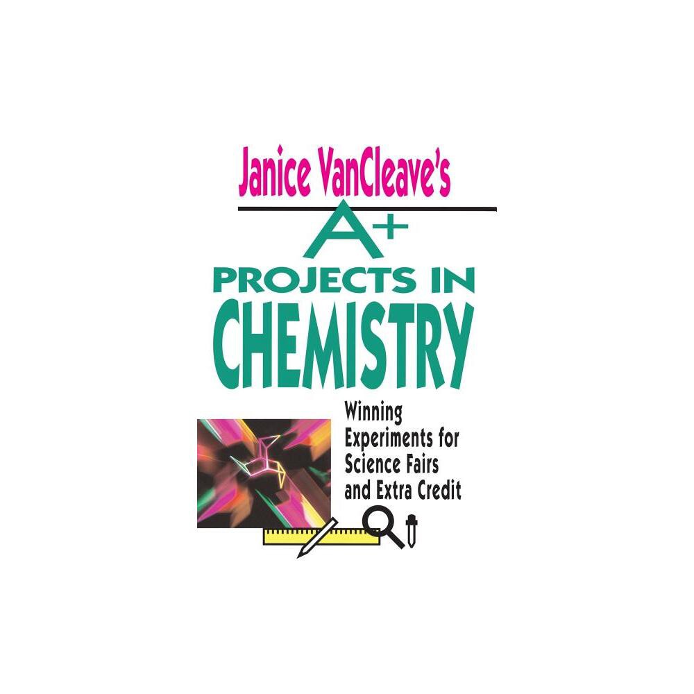 Janice VanCleaves A+ Projects in Chemistry - (VanCleave A+ Science Projects) (Paperback)