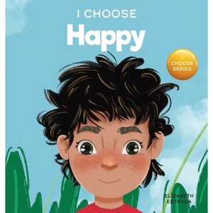 I Choose to Be Happy - (Teacher and Therapist Toolbox: I Choose) by  Elizabeth Estrada (Hardcover) - 1 of 1