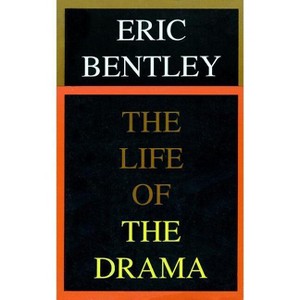 Life of the Drama - (Applause Books) by  Eric Bentley (Paperback) - 1 of 1