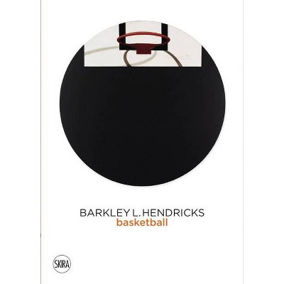 Barkley L. Hendricks: Basketball - (Hardcover)