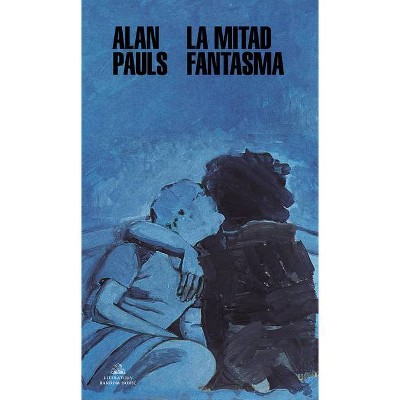 La Mitad Fantasma / The Half Ghos - by  Alan Pauls (Paperback)