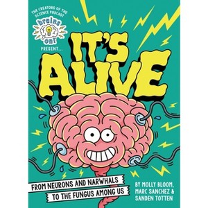 Brains On! Presents...It's Alive - by  Molly Bloom & Marc Sanchez & Sanden Totten (Hardcover) - 1 of 1