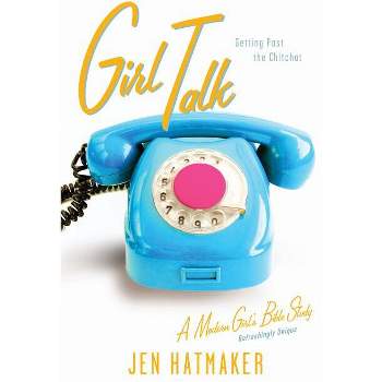 Girl Talk - (Modern Girl's Bible Study) by  Jen Hatmaker (Paperback)
