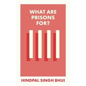What Are Prisons For? - (What Is It For?) by  Hindpal Singh Bhui (Paperback) - 1 of 1