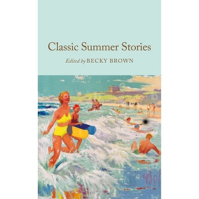 Classic Summer Stories - by  Becky Brown (Hardcover)