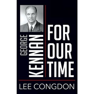 George Kennan for Our Time - (People for Our Time) by  Lee Congdon (Paperback) - 1 of 1