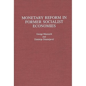 Monetary Reform in Former Socialist Economies - (Advances in Trace Substances Research) by  George Macesich (Hardcover) - 1 of 1