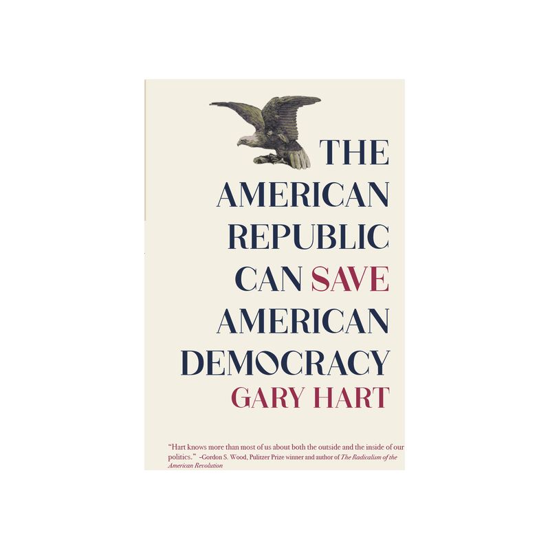 The American Republic Can Save American Democracy - by  Gary Hart (Paperback), 1 of 2