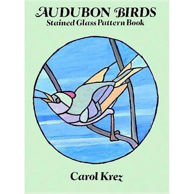 Audubon Birds Stained Glass Pattern Book - (Dover Stained Glass Instruction) by  Carol Krez (Paperback)