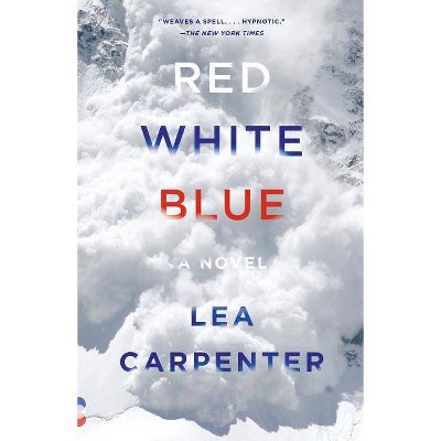 Red, White, Blue - (Vintage Contemporaries) by  Lea Carpenter (Paperback)