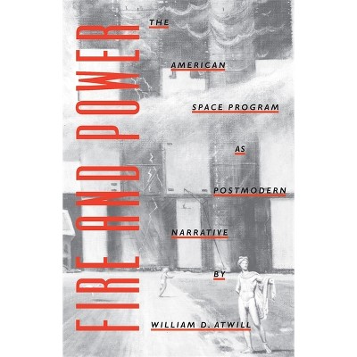 Fire and Power - by  William D Atwill (Paperback)