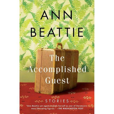 The Accomplished Guest - by  Ann Beattie (Paperback)