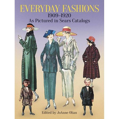 Everyday Fashions, 1909-1920, as Pictured in Sears Catalogs - (Dover Fashion and Costumes) by  Joanne Olian (Paperback)