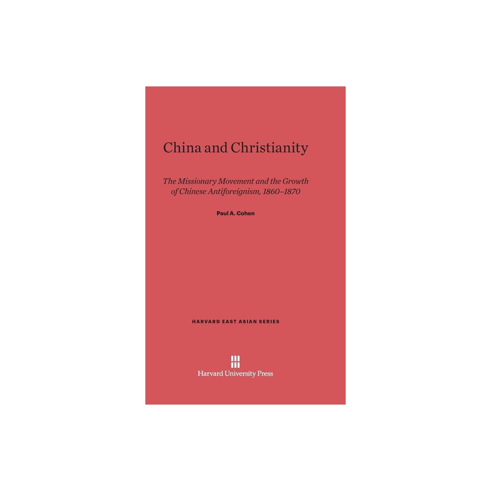 China and Christianity - (Harvard East Asian) by Paul a Cohen (Hardcover)