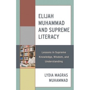Elijah Muhammad and Supreme Literacy - (Elijah Muhammad Studies: Interdisciplinary, Educational, and) by  Lydia Magras Muhammad (Hardcover) - 1 of 1