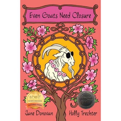 Even Goats Need Closure - by  Jane Donovan & Holly Trechter (Paperback)