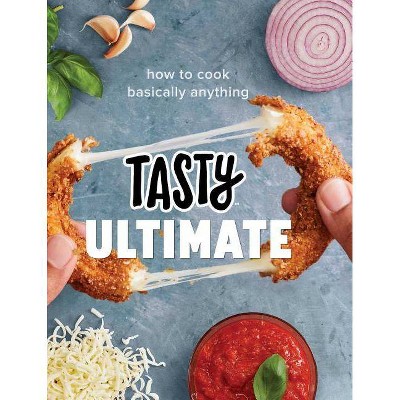 Tasty Ultimate : How to Cook Basically Anything -  (Hardcover)