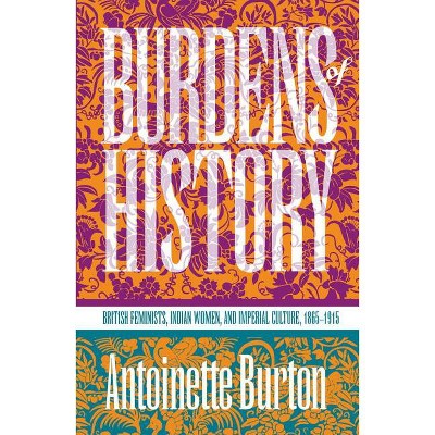 Burdens Of History By Antoinette Burton paperback Target