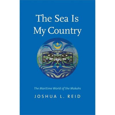 The Sea Is My Country - (The Henry Roe Cloud American Indians and Modernity) by  Joshua L Reid (Paperback)