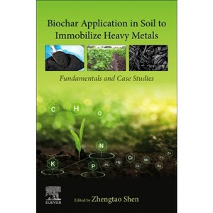 Biochar Application in Soil to Immobilize Heavy Metals - by  Zhengtao Shen (Paperback) - 1 of 1