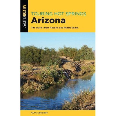 Touring Hot Springs Arizona - 3rd Edition by  Matt C Bischoff (Paperback)