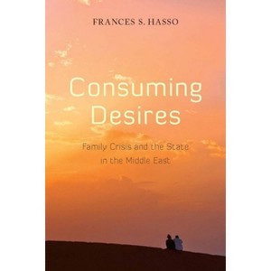 Consuming Desires - by  Frances Hasso (Paperback) - 1 of 1