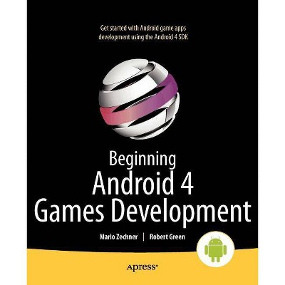 Beginning Android 4 Games Development - by  Mario Zechner & Robert Green (Paperback)