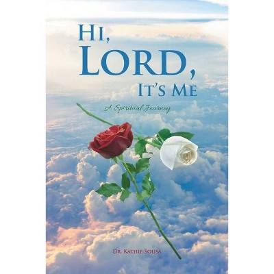 Hi, Lord, It's Me - by  Kathie Sousa (Paperback)