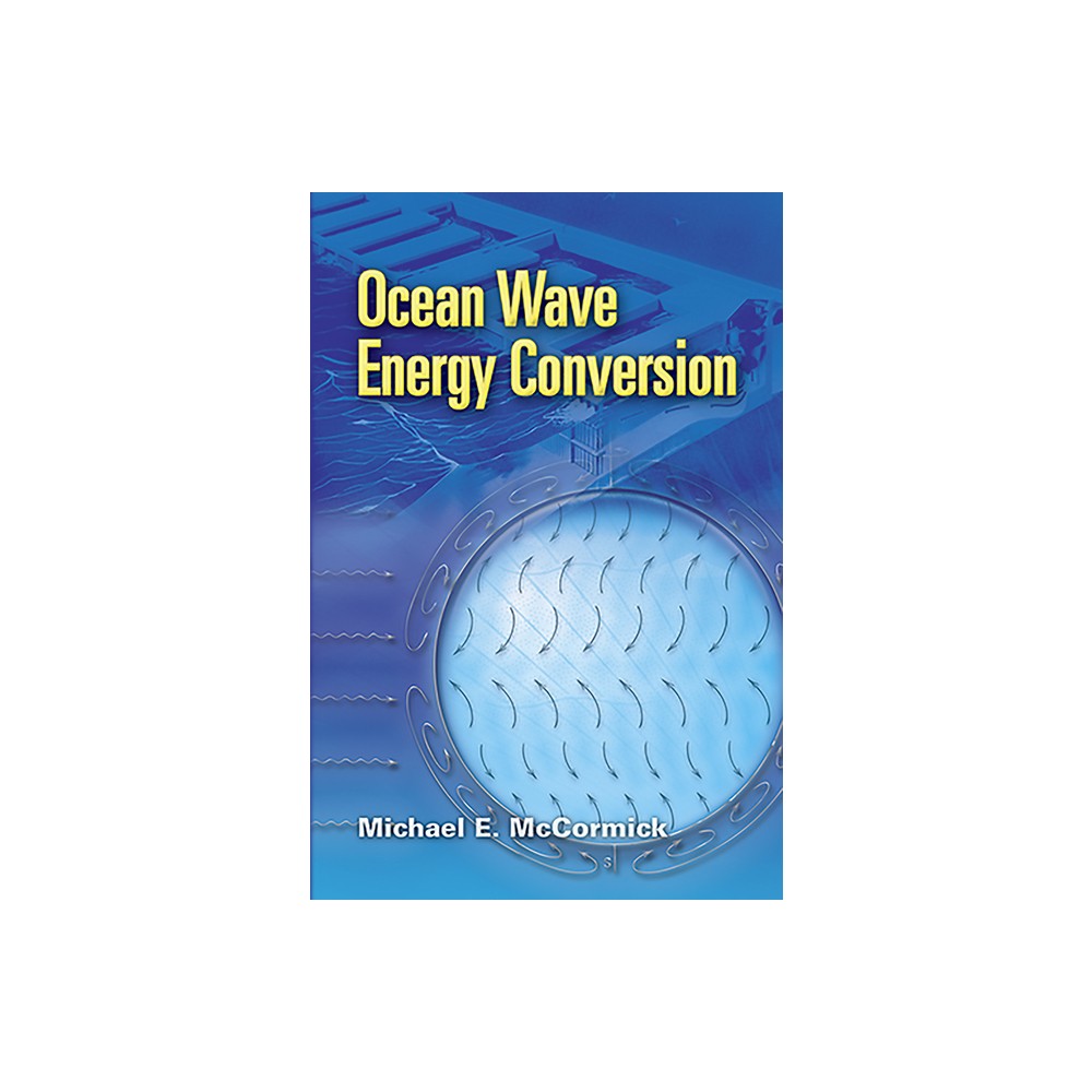 Ocean Wave Energy Conversion - (Dover Civil and Mechanical Engineering) by Michael E McCormick (Paperback)