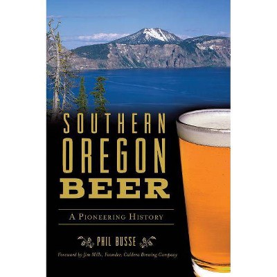 Southern Oregon Beer - by  Phil Busse (Paperback)