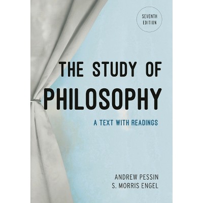 The Study of Philosophy - 7th Edition by  Andrew Pessin & S Morris Engel (Paperback)