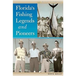 Florida's Fishing Legends and Pioneers - (Wild Florida) by  Doug Kelly (Hardcover) - 1 of 1