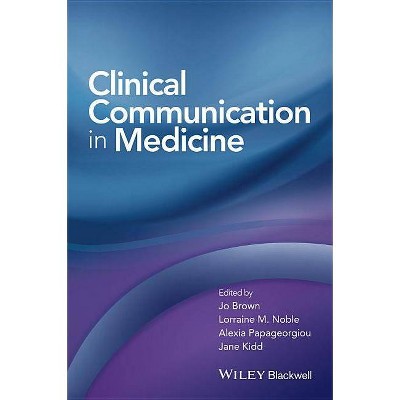 Clinical Communication in Medicine - by  Jo Brown & Lorraine Noble & Alexia Papageorgiou & Jane Kidd (Paperback)