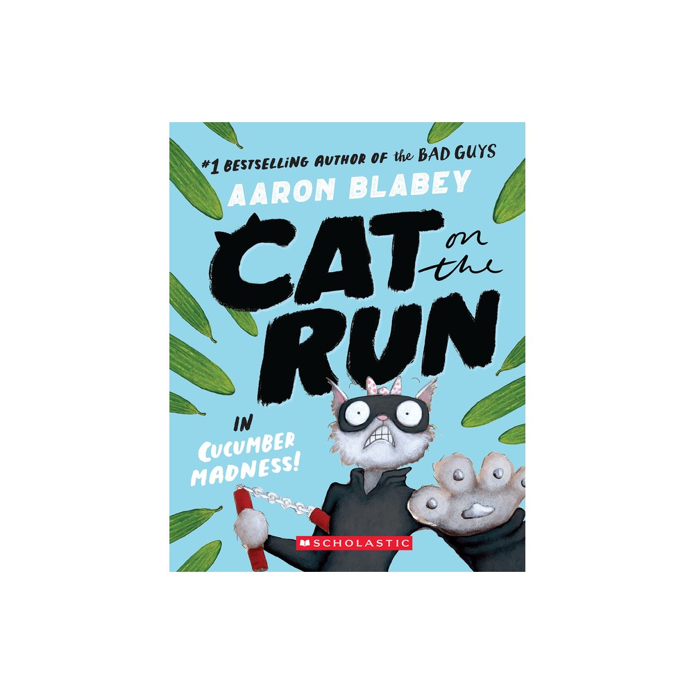 Cat on the Run in Cucumber Madness! (Cat on the Run #2) - by Aaron Blabey (Paperback)