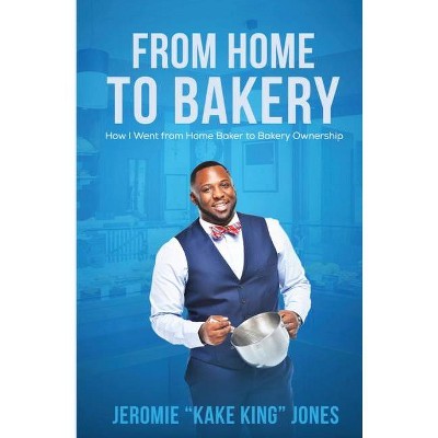 From Home to Bakery - by  Jeromie Jones (Paperback)