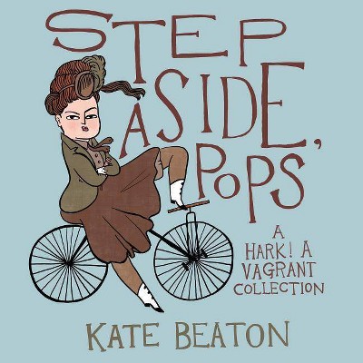 Step Aside, Pops - by  Kate Beaton (Hardcover)