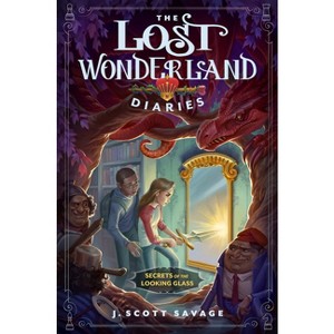 The Lost Wonderland Diaries: Secrets of the Looking Glass - by  J Scott Savage (Hardcover) - 1 of 1