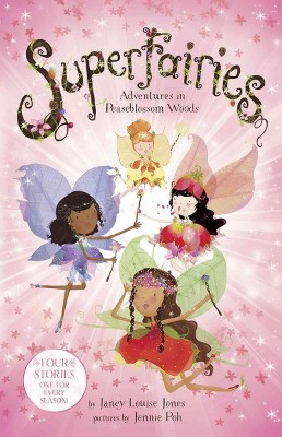 Superfairies : Adventures in Peaseblossom Woods: Four Stories One for Every Season - (Paperback) - by Janey Louise Jones