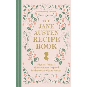 The Jane Austen Recipe Book - by  Robert Tuesley Anderson (Hardcover) - 1 of 1