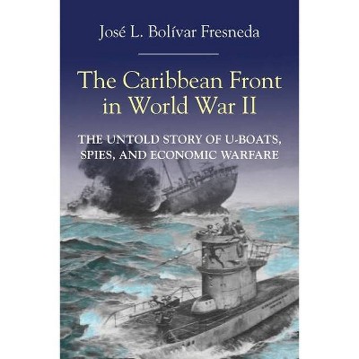 The Caribbean Front in World war II - by  José L Bolívar (Paperback)