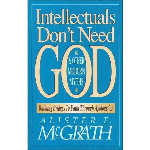 Intellectuals Don't Need God and Other Modern Myths - by  Alister E McGrath (Paperback) - image 1 of 1