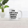 Crazy Dog T-Shirts Im Not Like Other Moms Im Worse Mug Funny Sarcastic Mothers Day Cup-11oz - 2 of 4