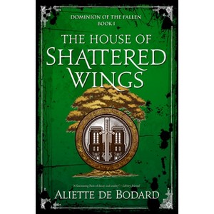 The House of Shattered Wings - (Dominion of the Fallen) by  Aliette de Bodard (Paperback) - 1 of 1
