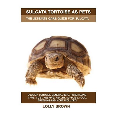 Sulcata Tortoise as Pets - by  Lolly Brown (Paperback)