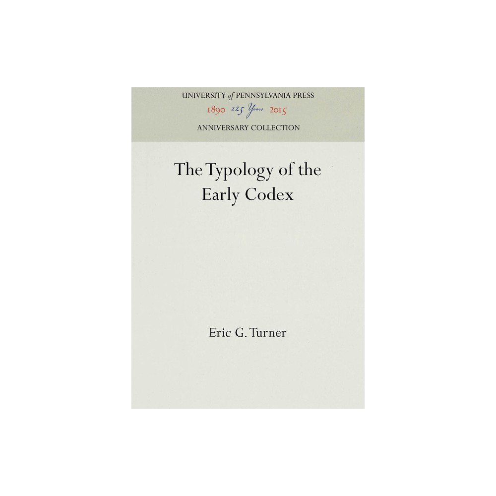 The Typology of the Early Codex - (Anniversary Collection) by Eric G Turner (Hardcover)