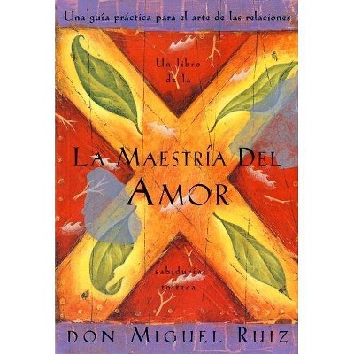 La Maestría del Amor - (Libro de Sabiduria Tolteca) by  Don Miguel Ruiz & Janet Mills (Paperback)