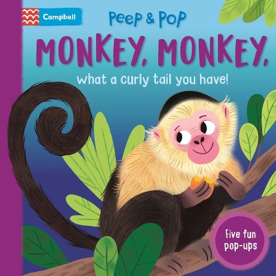 Monkey, Monkey, What a Curly Tail You Have! - (Peep and Pop) by  Campbell Books (Board Book)