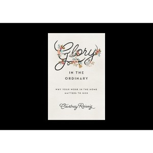 Glory in the Ordinary - by  Courtney Reissig (Paperback) - 1 of 1