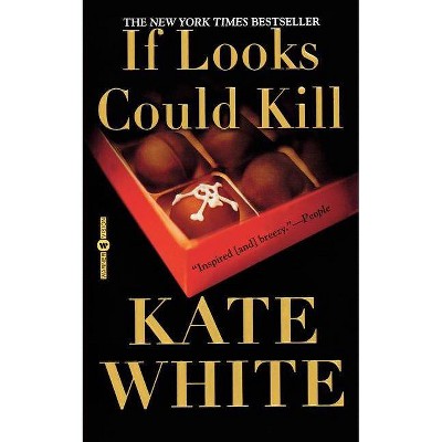 If Looks Could Kill - by  Kate White (Paperback)